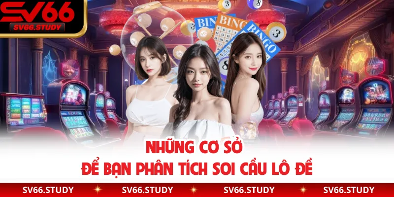 Những cơ sở để bạn phân tích soi cầu lô đề