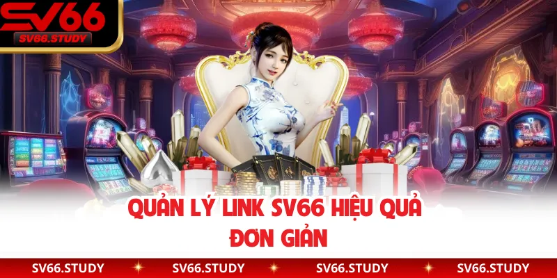 Quản lý link SV66 hiệu quả đơn giản